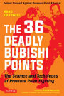 The 36 Deadly Bubishi Points: The Science and Techniques of Pressure Point Fighting - Defend Yourself Against Pressure Point Attacks!