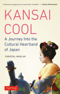 Title: Kansai Cool: A Journey into the Cultural Heartland of Japan, Author: Christal Whelan