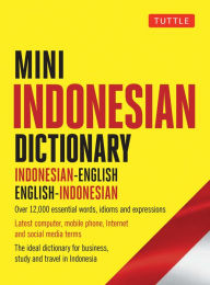 Title: Mini Indonesian Dictionary: Indonesian-English / English-Indonesian; Over 12,000 essential words, idioms and expressions, Author: Katherine Davidsen