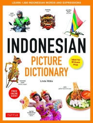 Title: Indonesian Picture Dictionary: Learn 1,500 Indonesian Words and Expressions (Ideal for IB Exam Prep; Includes Online Audio), Author: Linda Hibbs