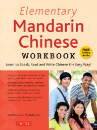 Title: Elementary Mandarin Chinese Workbook: Learn to Speak, Read and Write Chinese the Easy Way! (Companion Audio), Author: Cornelius C. Kubler