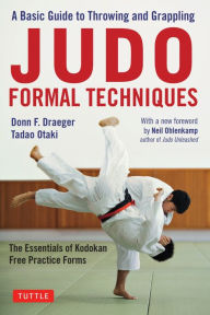 Title: Judo Formal Techniques: A Basic Guide to Throwing and Grappling - The Essentials of Kodokan Free Practice Forms, Author: Donn F. Draeger
