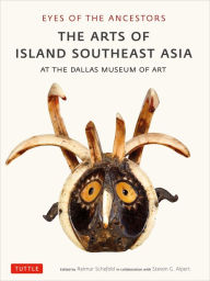 Title: Eyes of the Ancestors: The Arts of Island Southeast Asia at the Dallas Museum of Art, Author: Reimar Schefold