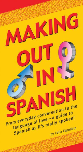 Making Out Spanish: (Spanish Phrasebook)