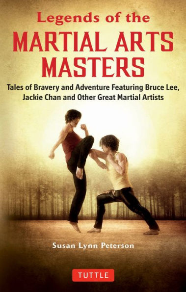 Legends of the Martial Arts Masters: Tales Bravery and Adventure Featuring Bruce Lee, Jackie Chan Other Great Artists