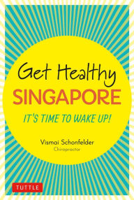 Title: Get Healthy Singapore: It's Time to Wake Up!, Author: Vismai Schonfelder