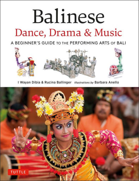 Balinese Dance, Drama & Music: A Beginner's Guide to the Performing Arts of Bali (Bonus Online Content)