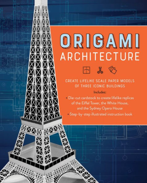 Origami Architecture: Create Lifelike Scale Paper Models of Three Iconic Buildings