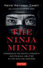 The Ninja Mind: Harnessing the Mental Strength and Physical Abilities of the Ninjutsu Masters