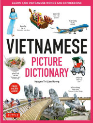 Title: Vietnamese Picture Dictionary: Learn 1,500 Vietnamese Words and Expressions - For Visual Learners of All Ages (Includes Online Audio), Author: Nguyen Thi Lien Huong