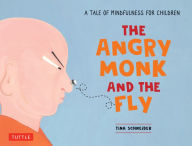 Title: The Angry Monk and the Fly: A Tale of Mindfulness for Children, Author: Tina Schneider