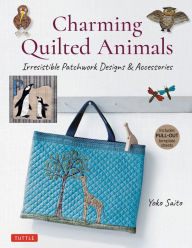 Free book audio downloads Charming Quilted Animals: Irresistible Patchwork Designs & Accessories (Includes Pull-Out Template Sheets) by  PDF
