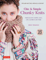 Free ebook download link Chic & Simple Chunky Knits: For Arm Knitting, Needles & Crochet: Make Elegant Scarves, Bags, Caps, Blankets and More! (Contains 23 projects)  9780804854009 by Eriko Teranishi