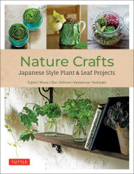 Free online books to download on iphone Nature Crafts: Japanese Style Plant & Leaf Projects (With 40 Projects and over 250 Photos) (English Edition)  9780804854115