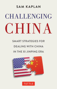 Free epub books to download Challenging China: Smart Strategies for Dealing with China in the Xi Jinping Era 9780804854320 by Sam Kaplan MOBI English version