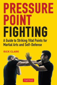 Pda e-book download Pressure Point Fighting: A Guide to Striking Vital Points for Martial Arts and Self-Defense by  (English Edition) ePub PDF iBook 9780804854344