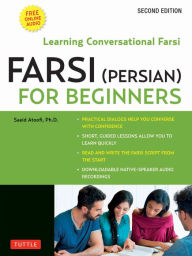 Title: Farsi (Persian) for Beginners: Learning Conversational Farsi - Second Edition (Free Downloadable Audio Files Included), Author: Saeid Atoofi Ph.D.