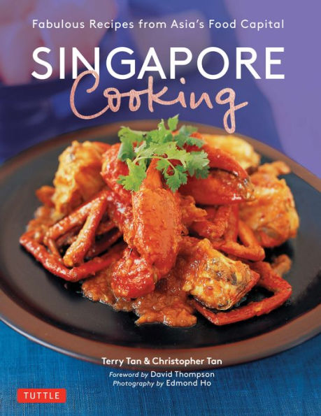 Singapore Cooking: Fabulous Recipes from Asia's Food Capital