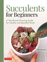 Books download for free Succulents for Beginners: A Year-Round Growing Guide for Healthy and Beautiful Plants (over 200 Photos and Illustrations) by  PDB CHM (English Edition) 9780804854603