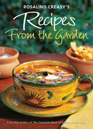 Downloading free books on ipad Rosalind Creasy's Recipes from the Garden: 200 Exciting Recipes from the Author of The Complete Book of Edible Landscaping