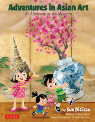 Title: Adventures in Asian Art: An Afternoon at the Museum, Author: Sue DiCicco