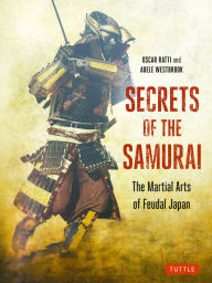 Title: Secrets of the Samurai: The Martial Arts of Feudal Japan, Author: Oscar Ratti