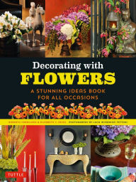 Google books uk download Decorating with Flowers: A Stunning Ideas Book for all Occasions by  9780804855020