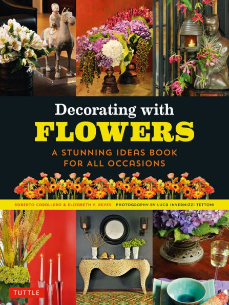 Decorating with Flowers: A Stunning Ideas Book for all Occasions