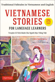 Title: Vietnamese Stories for Language Learners: Traditional Folktales in Vietnamese and English (Free Online Audio), Author: Tri C. Tran