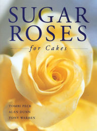 Textbooks free download pdf Sugar Roses for Cakes  by Tombi Peck, Alan Dunn, Tony Warren 9780804855358 (English Edition)