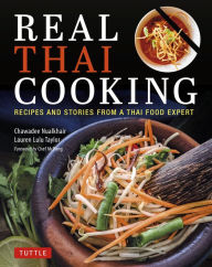 Title: Real Thai Cooking: Recipes and Stories from a Thai Food Expert, Author: Chawadee Nualkhair