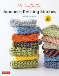 Title: 55 Fantastic Japanese Knitting Stitches: (Includes 25 Projects), Author: Kotomi Hayashi