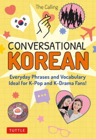 Title: Conversational Korean: Everyday Phrases and Vocabulary - Ideal for K-Pop and K-Drama Fans! (Free Online Audio), Author: The Calling