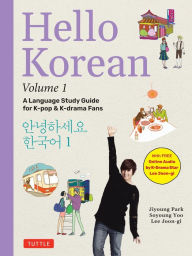 Free electronic data book download Hello Korean Volume 1: A Language Study Guide for K-Pop and K-Drama Fans with Online Audio Recordings by K-Drama Star Lee Joon-gi! by Jiyoung Park, Soyoung Yoo, Lee Joon-gi (English literature)  9780804856201