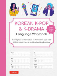 Title: Korean K-Pop and K-Drama Language Workbook: A Complete Introduction to Korean Hangul with 108 Gridded Sheets for Handwriting Practice (Free Online Audio for Pronunciation Practice), Author: Tuttle Studio