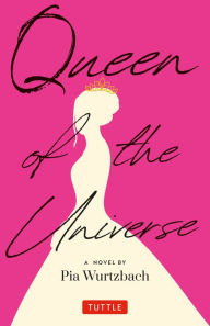 Downloading google books to nook Queen of the Universe: A Novel: Love, Truth, Beauty 9781462924356 by Pia Wurtzbach PDB CHM