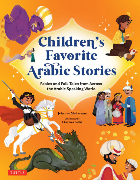 Children's Favorite Arabic Stories: Fables and Folk Tales from Across the Arabic Speaking World