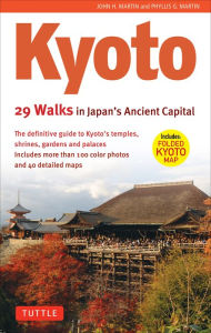 Title: Kyoto, 29 Walks in Japan's Ancient Capital: The Definitive Guide to Kyoto's Temples, Shrines, Gardens and Palaces, Author: John H. Martin