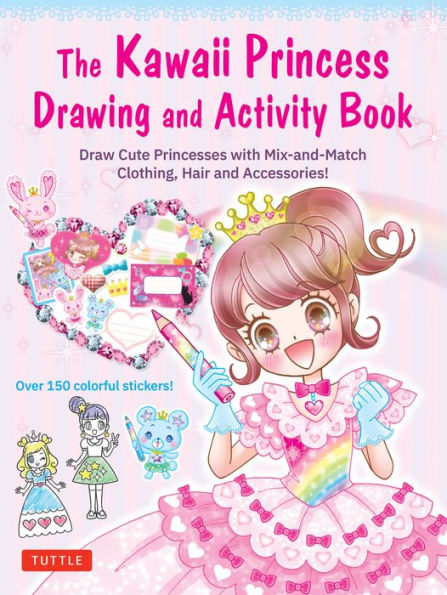 The Kawaii Princess Drawing and Activity Book: Draw Cute Princesses with Mix-and-Match Clothing, Hair and Accessories! (With 150 colorful stickers)