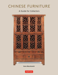 Title: Chinese Furniture: A Guide to Collecting Antiques, Author: Karen Mazurkewich