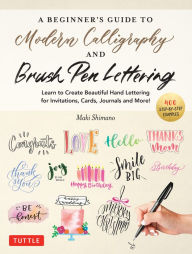Free downloads kindle books online A Beginner's Guide to Modern Calligraphy & Brush Pen Lettering: Learn to Create Beautiful Hand Lettering for Invitations, Cards, Journals and More! (400 Step-by-Step Examples)