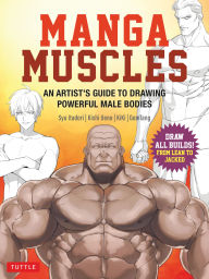 Title: Manga Muscles: An Artist's Guide to Drawing Powerful Male Bodies [With Over 500 color and B&W illustrations], Author: Syu Itadori