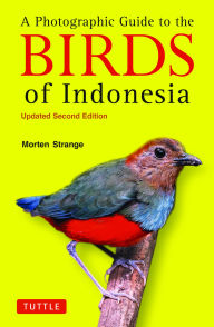 Title: A Photographic Guide to the Birds of Indonesia: Updated Second Edition, Author: Morten Strange