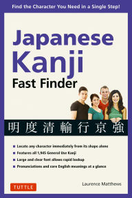 Title: Japanese Kanji Fast Finder: Find the Character You Need in a Single Step!, Author: Laurence Matthews