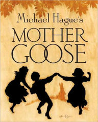 Title: Mother Goose: A Collection of Classic Nursery Rhymes, Author: Michael Hague