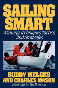 Title: Sailing Smart: Winning Techniques, Tactics, and Strategies, Author: Buddy Melges