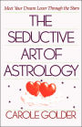 The Seductive Art of Astrology: Meet Your Dream Lover Through the Stars