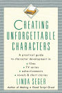 Creating Unforgettable Characters: A Practical Guide to Character Development in Films, TV Series, Advertisements, Novels & Short Stories