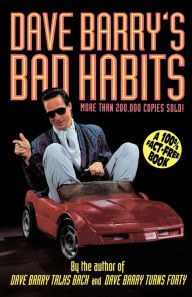 Dave Barry's Bad Habits: A 100% Fact-Free Book