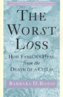 The Worst Loss: How Families Heal from the Death of a Child